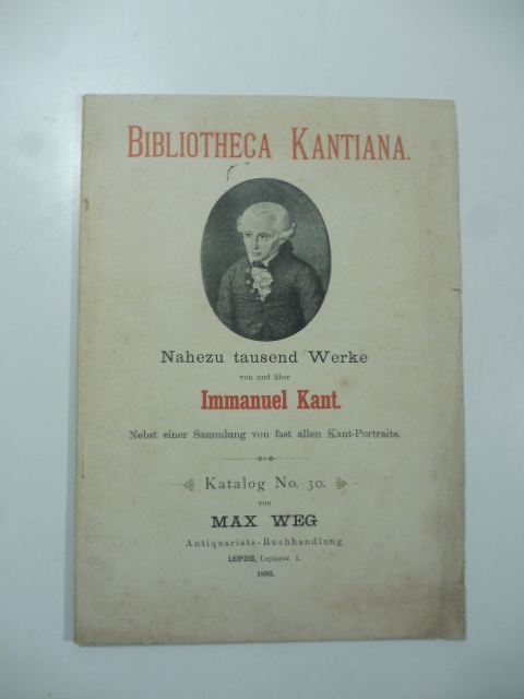Bibliotheca kantiana. Nahezu tausend werke von und uber Immanuel Kant nebst sammlung von fast allen Kant portraits